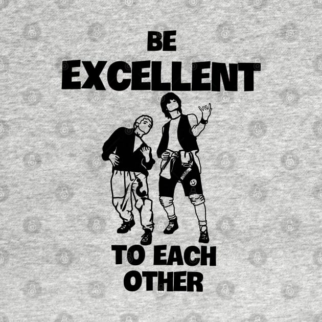 Be Excellent to Each Other by Slightly Unhinged